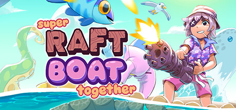 超级木筏船｜Super Raft Boat Together｜官方中文-v1.4.2｜737M｜免安装_果漫社区